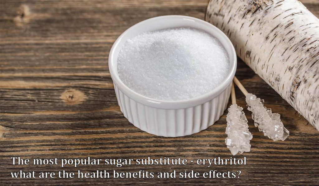 The most popular sugar substitute - erythritol, what are the health benefits and side effects
