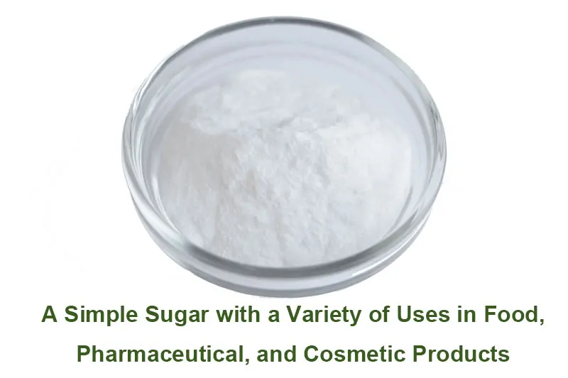 Polvere Di Destrosio Organico: Uno Zucchero Semplice Con Una Varietà Di Usi Nei Prodotti Alimentari, Farmaceutici E Cosmetici