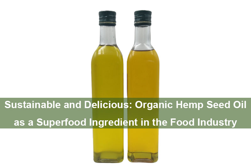 Sustainable And Delicious: Organic Hemp Seed Oil As A Superfood Ingredient In The Food Industry