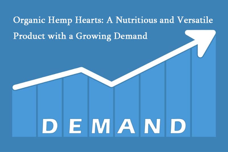 Organic Hemp Hearts: A Nutritious And Versatile Product With A Growing Demand